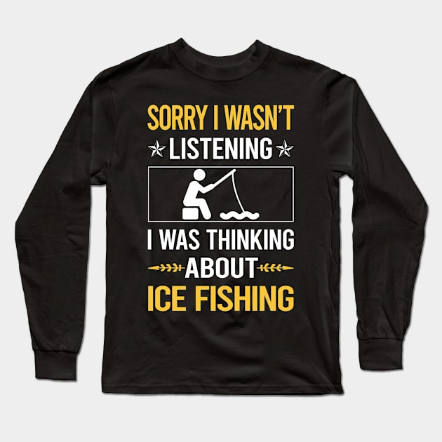Sorry I Was Not Listening Ice Fishing Long Sleeve T-Shirt by Happy Life